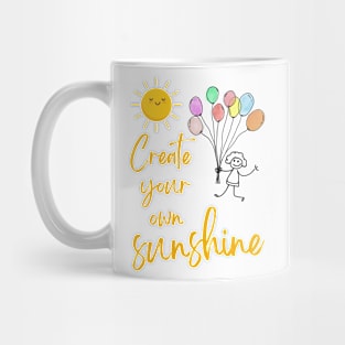 "Create your own sunshine" Mug